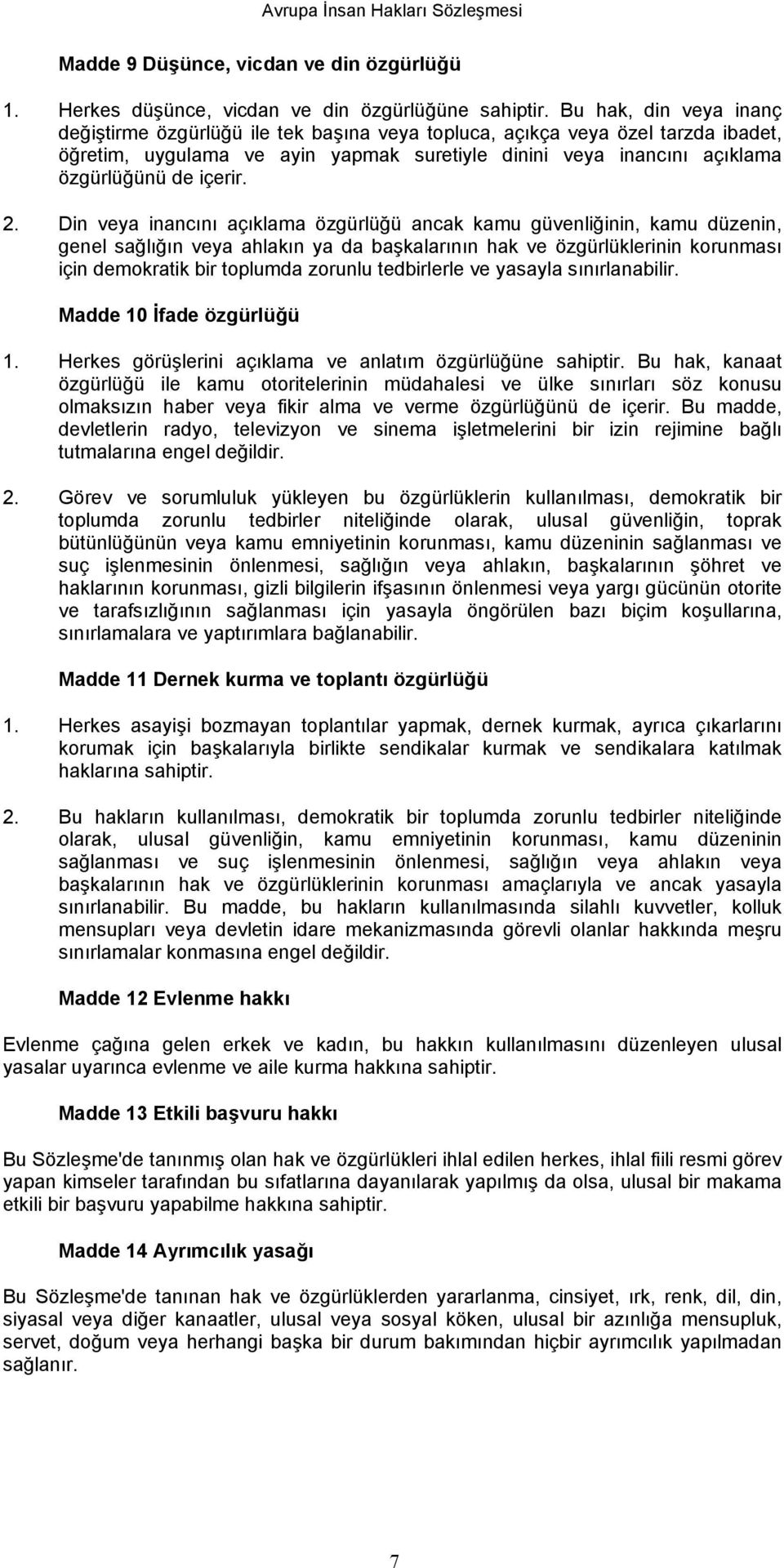 2. Din veya inancını açıklama özgürlüğü ancak kamu güvenliğinin, kamu düzenin, genel sağlığın veya ahlakın ya da başkalarının hak ve özgürlüklerinin korunması için demokratik bir toplumda zorunlu