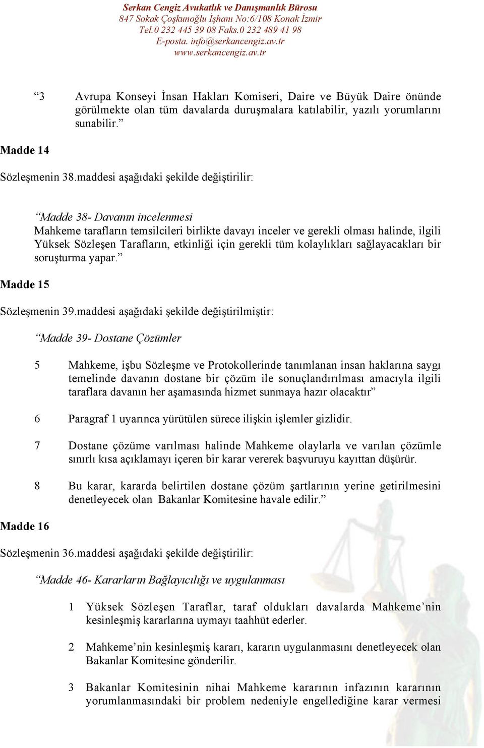 etkinliği için gerekli tüm kolaylıkları sağlayacakları bir soruşturma yapar. Sözleşmenin 39.