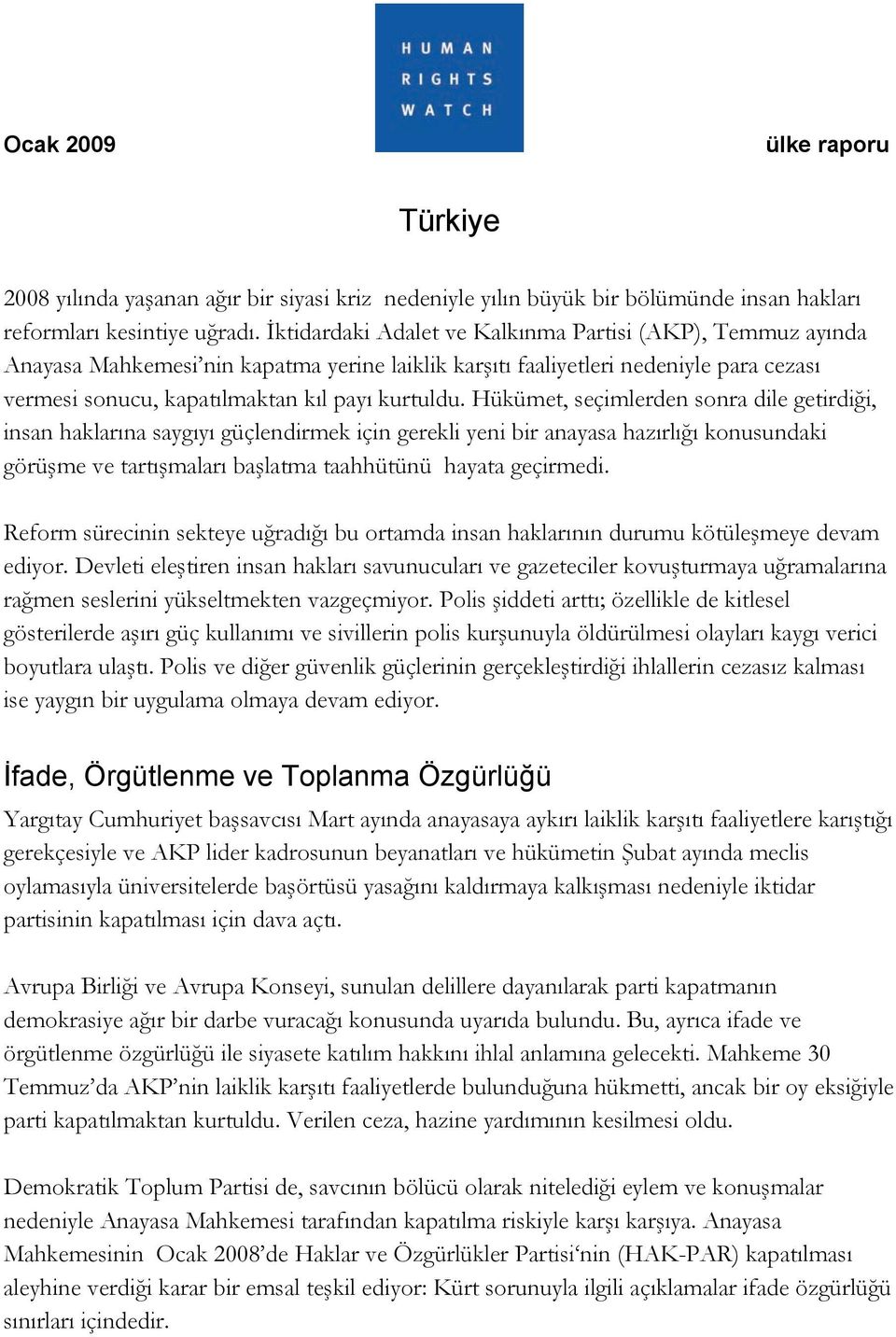 Hükümet, seçimlerden sonra dile getirdiği, insan haklarına saygıyı güçlendirmek için gerekli yeni bir anayasa hazırlığı konusundaki görüşme ve tartışmaları başlatma taahhütünü hayata geçirmedi.