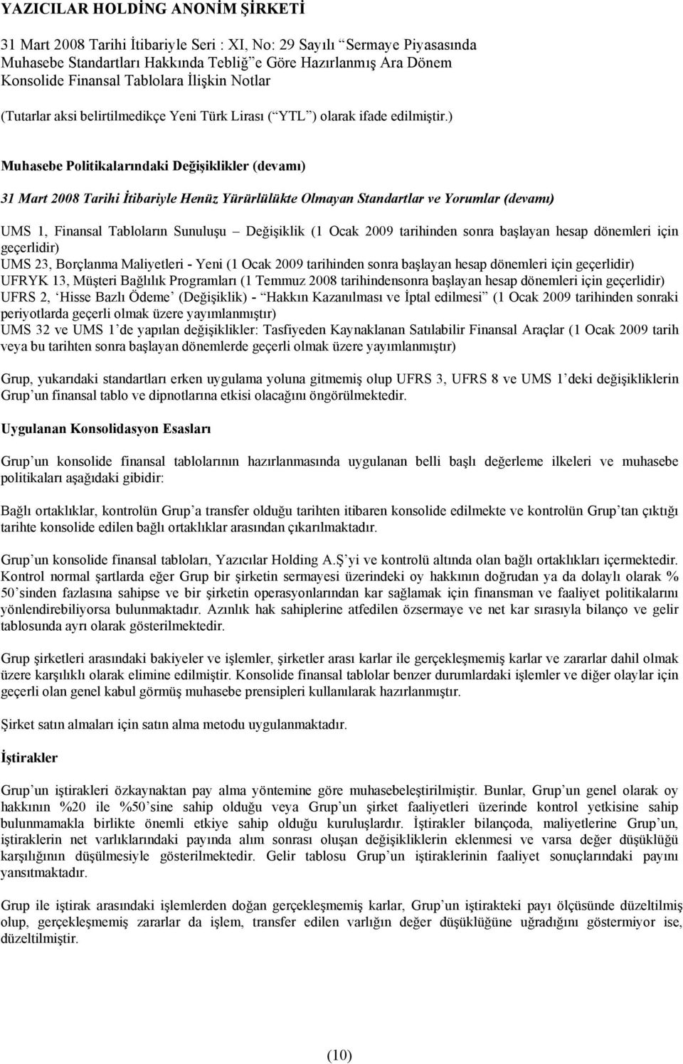 Programlarõ (1 Temmuz 2008 tarihindensonra başlayan hesap dönemleri için geçerlidir) UFRS 2, Hisse Bazlõ Ödeme (Değişiklik) - Hakkõn Kazanõlmasõ ve İptal edilmesi (1 Ocak 2009 tarihinden sonraki