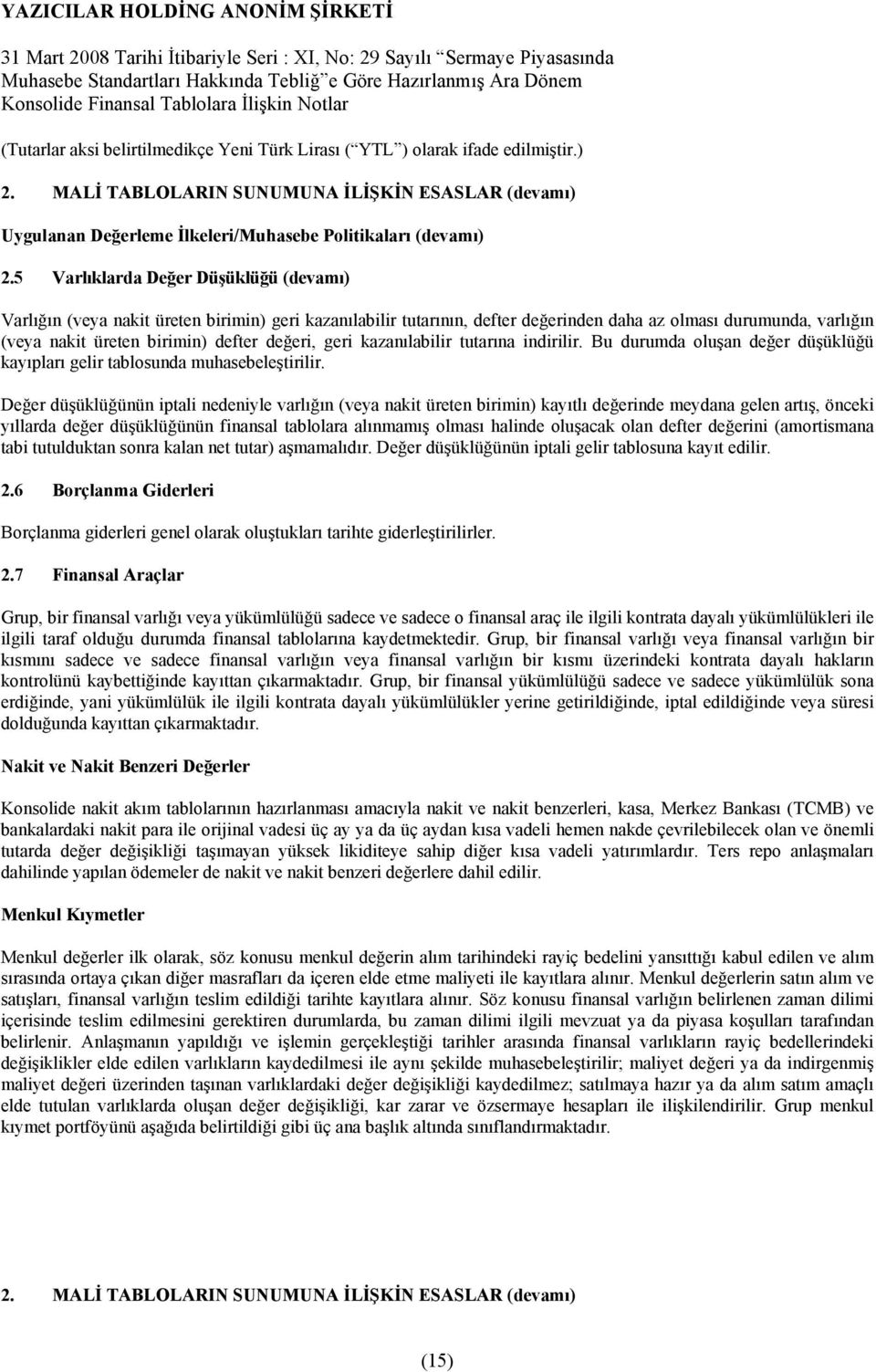 değeri, geri kazanõlabilir tutarõna indirilir. Bu durumda oluşan değer düşüklüğü kayõplarõ gelir tablosunda muhasebeleştirilir.