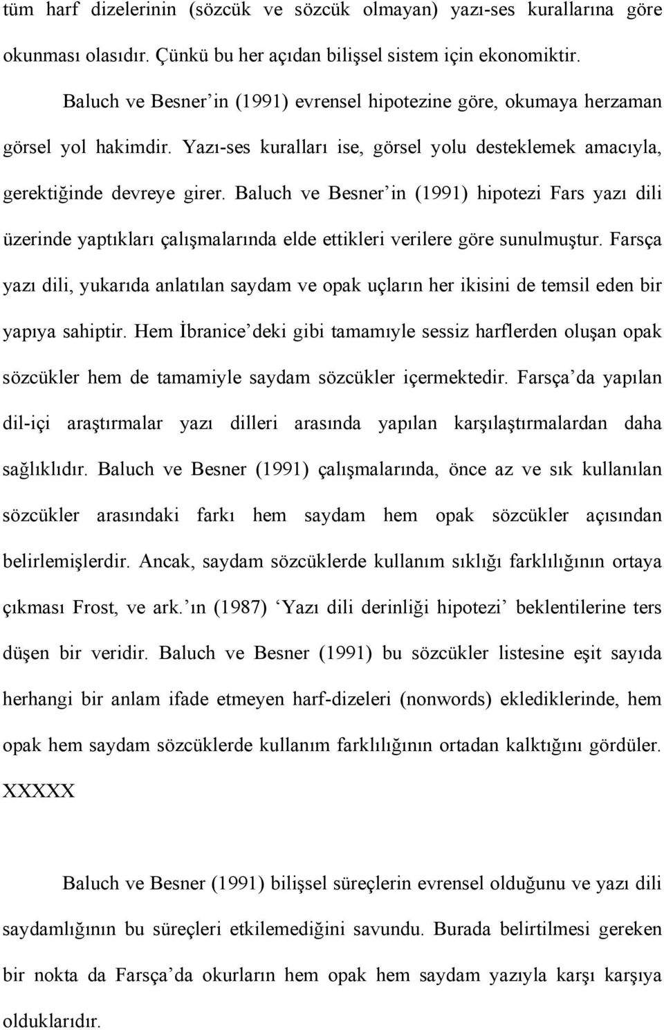 Baluch ve Besner in (1991) hipotezi Fars yazı dili üzerinde yaptıkları çalışmalarında elde ettikleri verilere göre sunulmuştur.