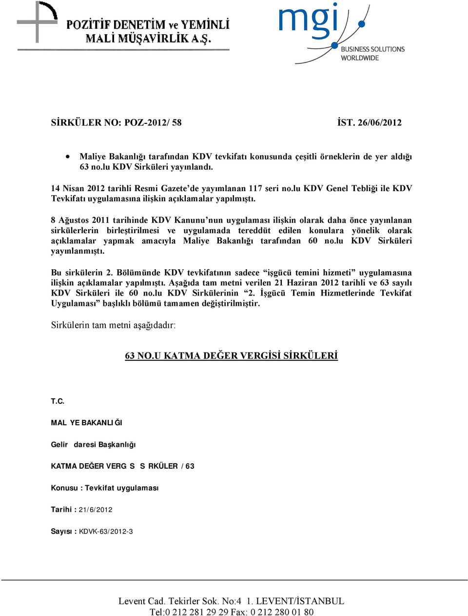 8 Ağustos 2011 tarihinde KDV Kanunu nun uygulaması ilişkin olarak daha önce yayınlanan sirkülerlerin birleştirilmesi ve uygulamada tereddüt edilen konulara yönelik olarak açıklamalar yapmak amacıyla