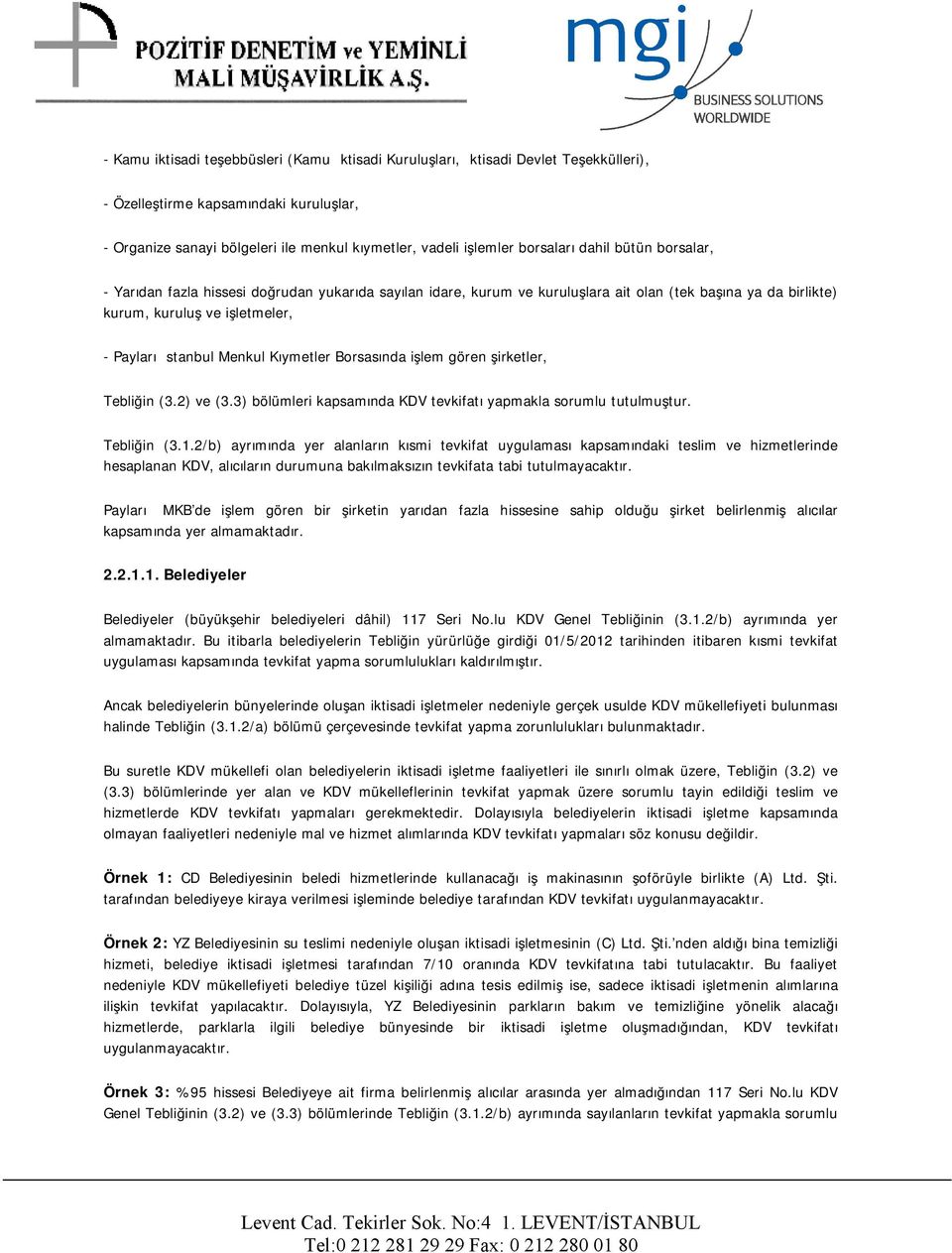 Menkul Kıymetler Borsasında işlem gören şirketler, Tebliğin (3.2) ve (3.3) bölümleri kapsamında KDV tevkifatı yapmakla sorumlu tutulmuştur. Tebliğin (3.1.