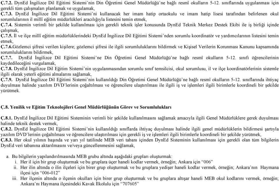 etmek, Ç.7.4. Sistemin verimli bir şekilde kullanılması için gerekli teknik işler konusunda DynEd Teknik Merkez Destek Ekibi ile iş birliği içinde çalışmak, Ç.7.5.