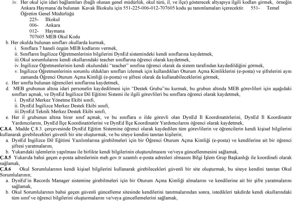 Her okulda bulunan sınıfları okullarda kurmak, i. Sınıflara 7 haneli özgün MEB kodlarını vermek, ii.