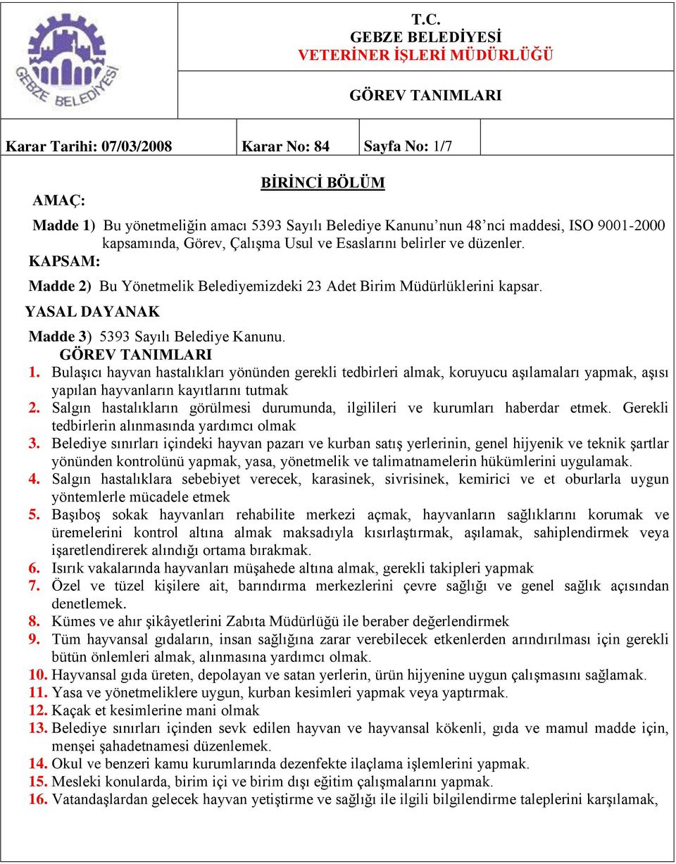 GÖREV TANIMLARI 1. Bulaşıcı hayvan hastalıkları yönünden gerekli tedbirleri almak, koruyucu aşılamaları yapmak, aşısı yapılan hayvanların kayıtlarını tutmak 2.