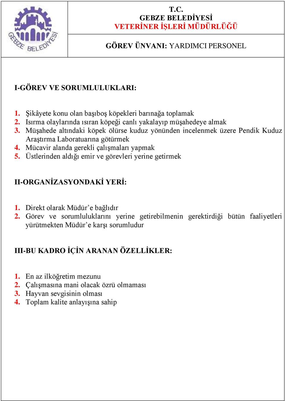 Müşahede altındaki köpek ölürse kuduz yönünden incelenmek üzere Pendik Kuduz Araştırma Laboratuarına götürmek 4.