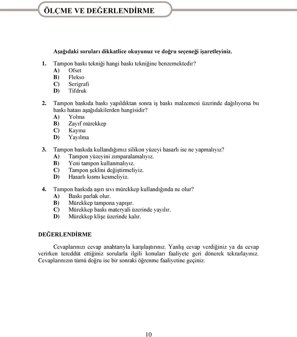 A) Yolma B) Zayıf mürekkep C) Kayma D) Yayılma 3. Tampon baskıda kullandığımız silikon yüzeyi hasarlı ise ne yapmalıyız? A) Tampon yüzeyini zımparalamalıyız. B) Yeni tampon kullanmalıyız.