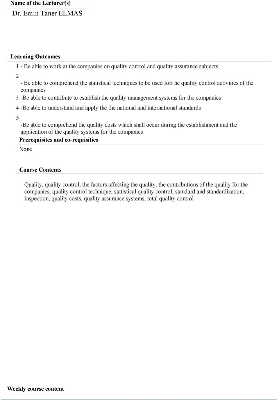 quality control activities of the companies 3 -Be able to contribute to establish the quality management systems for the companies 4 -Be able to understand and apply the the national and