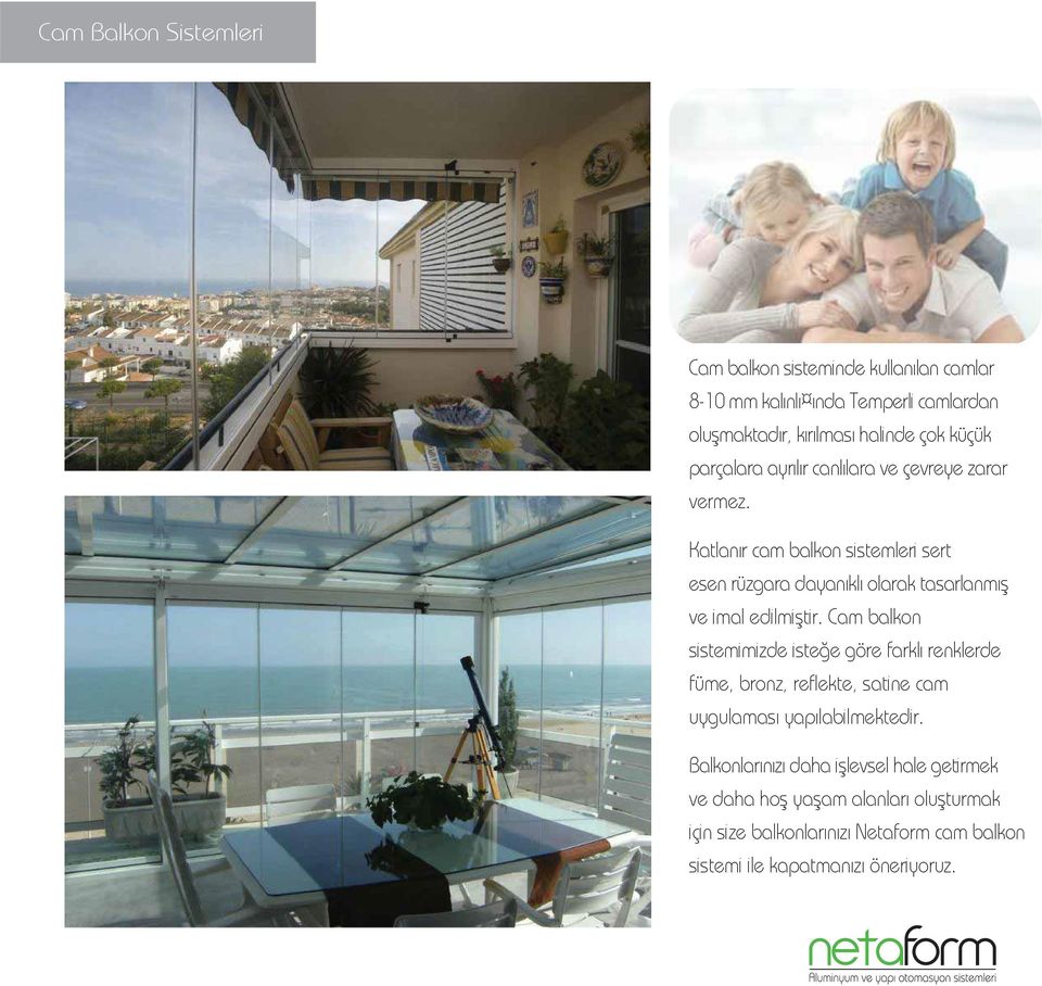 Katlanır cam balkon sistemleri sert esen rüzgara dayanıklı olarak tasarlanmış ve imal edilmiştir.
