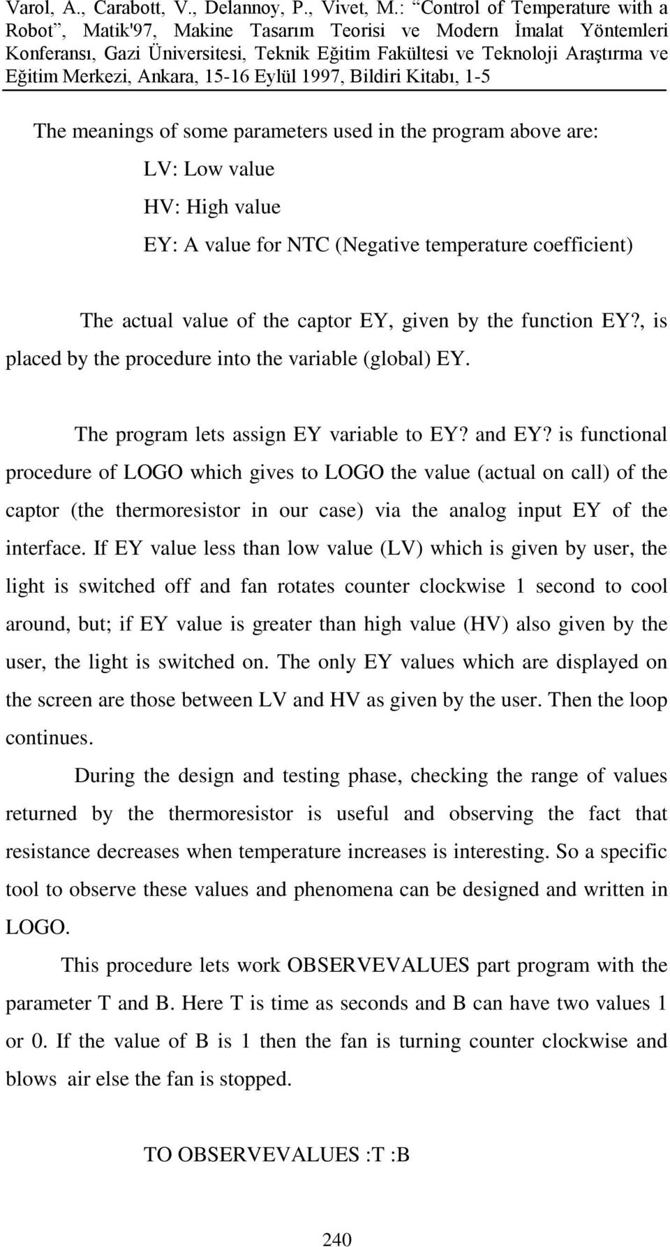 is functional procedure of LOGO which gives to LOGO the value (actual on call) of the captor (the thermoresistor in our case) via the analog input EY of the interface.