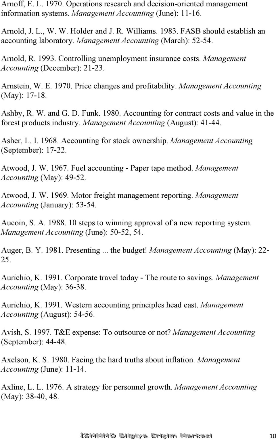E. 1970. Price changes and profitability. Management Accounting (May): 17-18. Ashby, R. W. and G. D. Funk. 1980. Accounting for contract costs and value in the forest products industry.