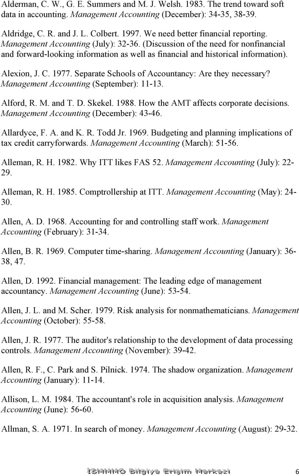 Alexion, J. C. 1977. Separate Schools of Accountancy: Are they necessary? Management Accounting (September): 11-13. Alford, R. M. and T. D. Skekel. 1988. How the AMT affects corporate decisions.