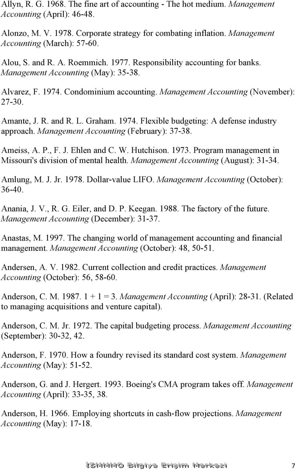 Management Accounting (November): 27-30. Amante, J. R. and R. L. Graham. 1974. Flexible budgeting: A defense industry approach. Management Accounting (February): 37-38. Ameiss, A. P., F. J. Ehlen and C.