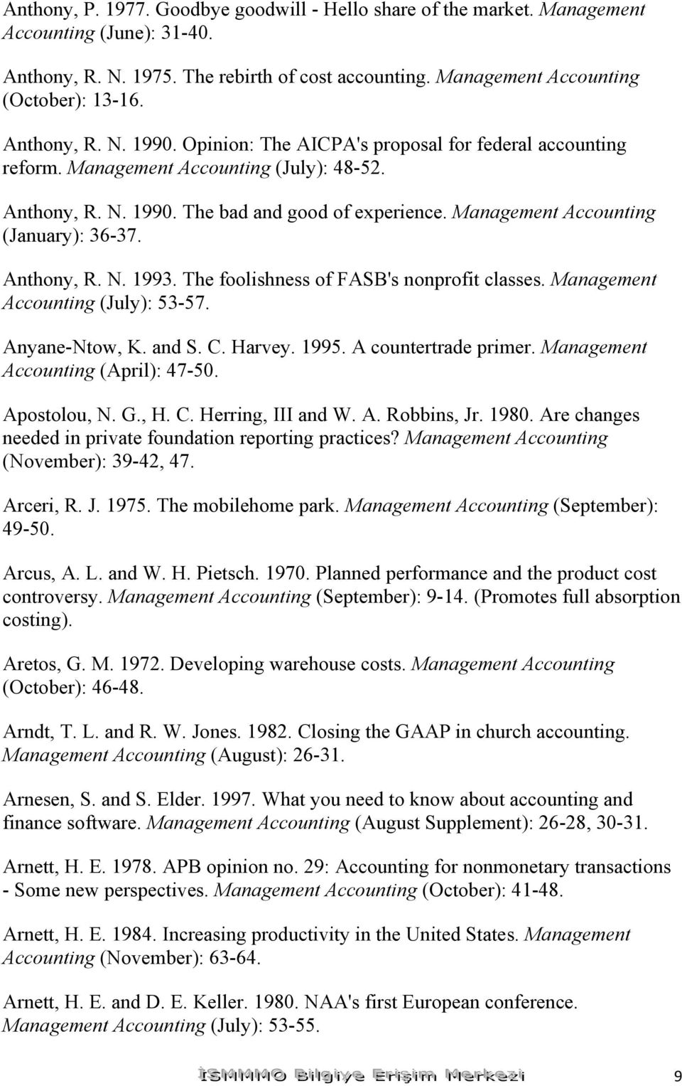 Management Accounting (January): 36-37. Anthony, R. N. 1993. The foolishness of FASB's nonprofit classes. Management Accounting (July): 53-57. Anyane-Ntow, K. and S. C. Harvey. 1995.