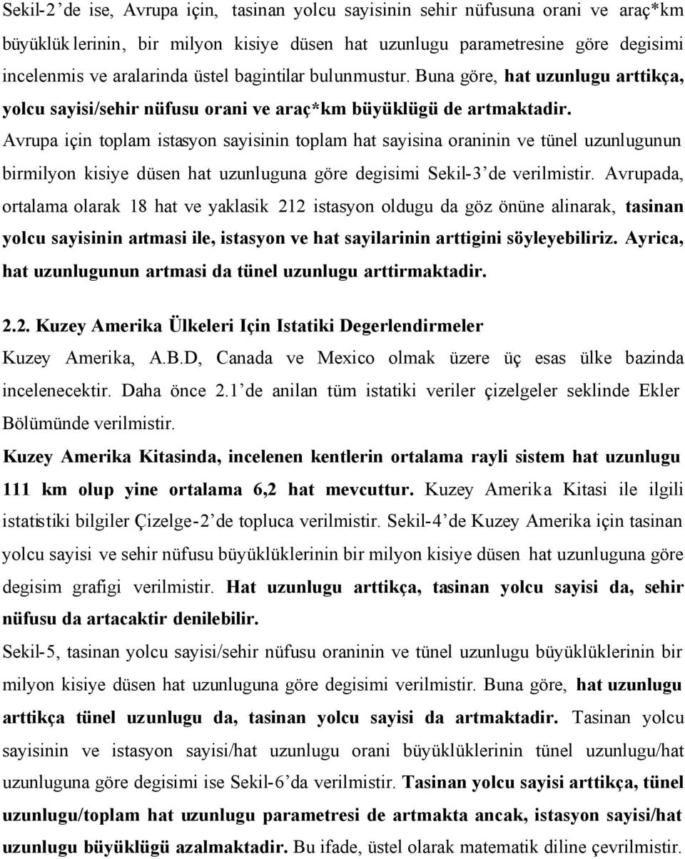 Avrupa için toplam istasyon sayisinin toplam hat sayisina oraninin ve tünel uzunlugunun birmilyon kisiye düsen hat uzunluguna göre degisimi Sekil-3 de verilmistir.