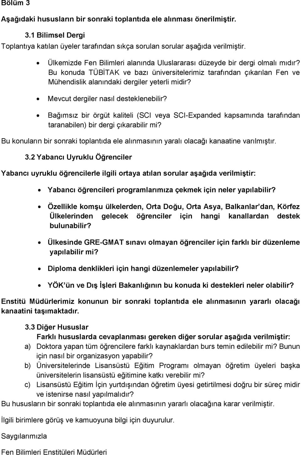 Mevcut dergiler nasıl desteklenebilir? Bağımsız bir örgüt kaliteli (SCI veya SCI-Expanded kapsamında tarafından taranabilen) bir dergi çıkarabilir mi?