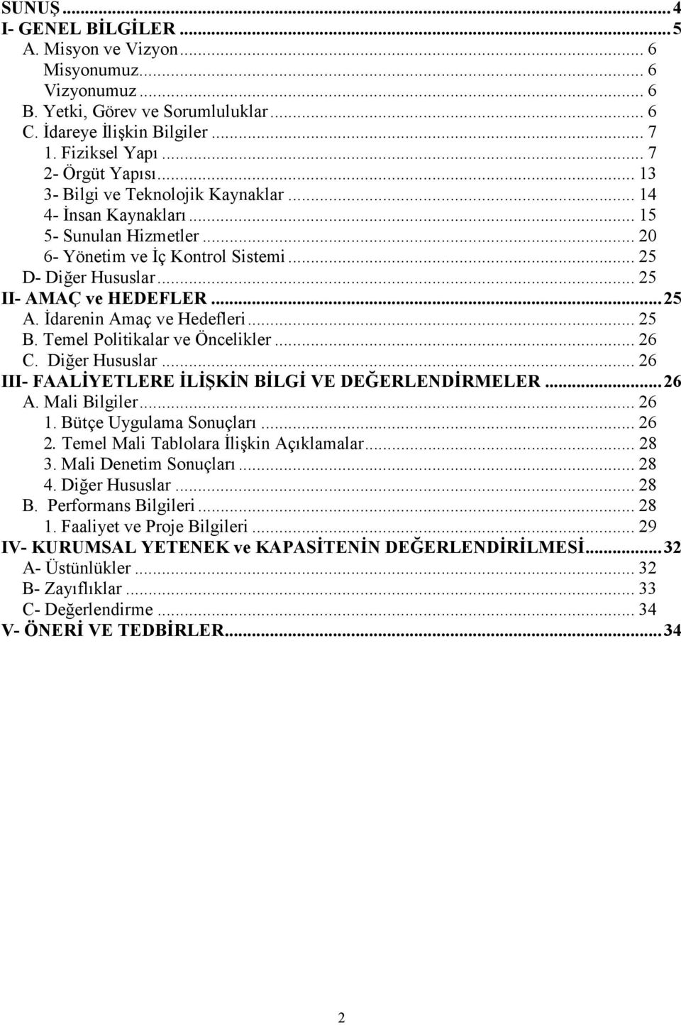 Đdarenin Amaç ve Hedefleri... 25 B. Temel Politikalar ve Öncelikler... 26 C. Diğer Hususlar... 26 III- FAALĐYETLERE ĐLĐŞKĐN BĐLGĐ VE DEĞERLENDĐRMELER... 26 A. Mali Bilgiler... 26 1.