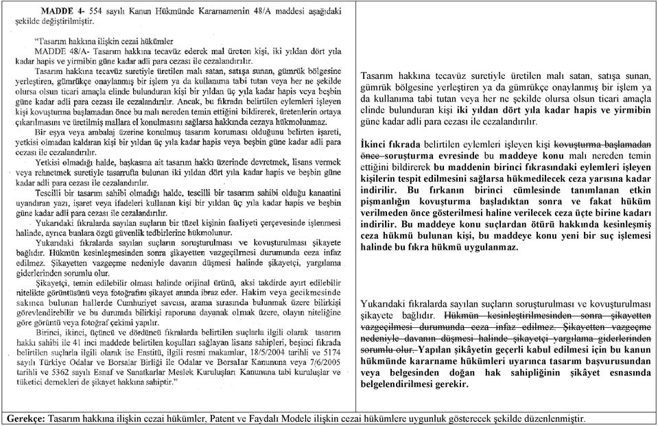 İkinci fıkrada belirtilen eylemleri işleyen kişi kovuşturma başlamadan önce soruşturma evresinde bu maddeye konu malı nereden temin ettiğini bildirerek bu maddenin birinci fıkrasındaki eylemleri