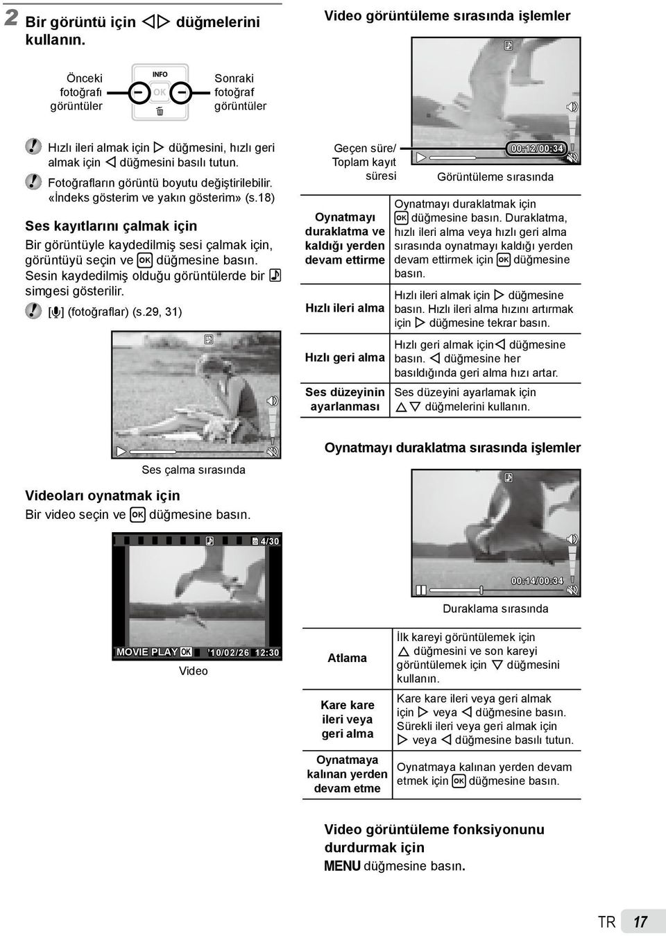 Fotoğrafların görüntü boyutu değiştirilebilir. «İndeks gösterim ve yakın gösterim» (s.18) Ses kayıtlarını çalmak için Bir görüntüyle kaydedilmiş sesi çalmak için, görüntüyü seçin ve H düğmesine basın.