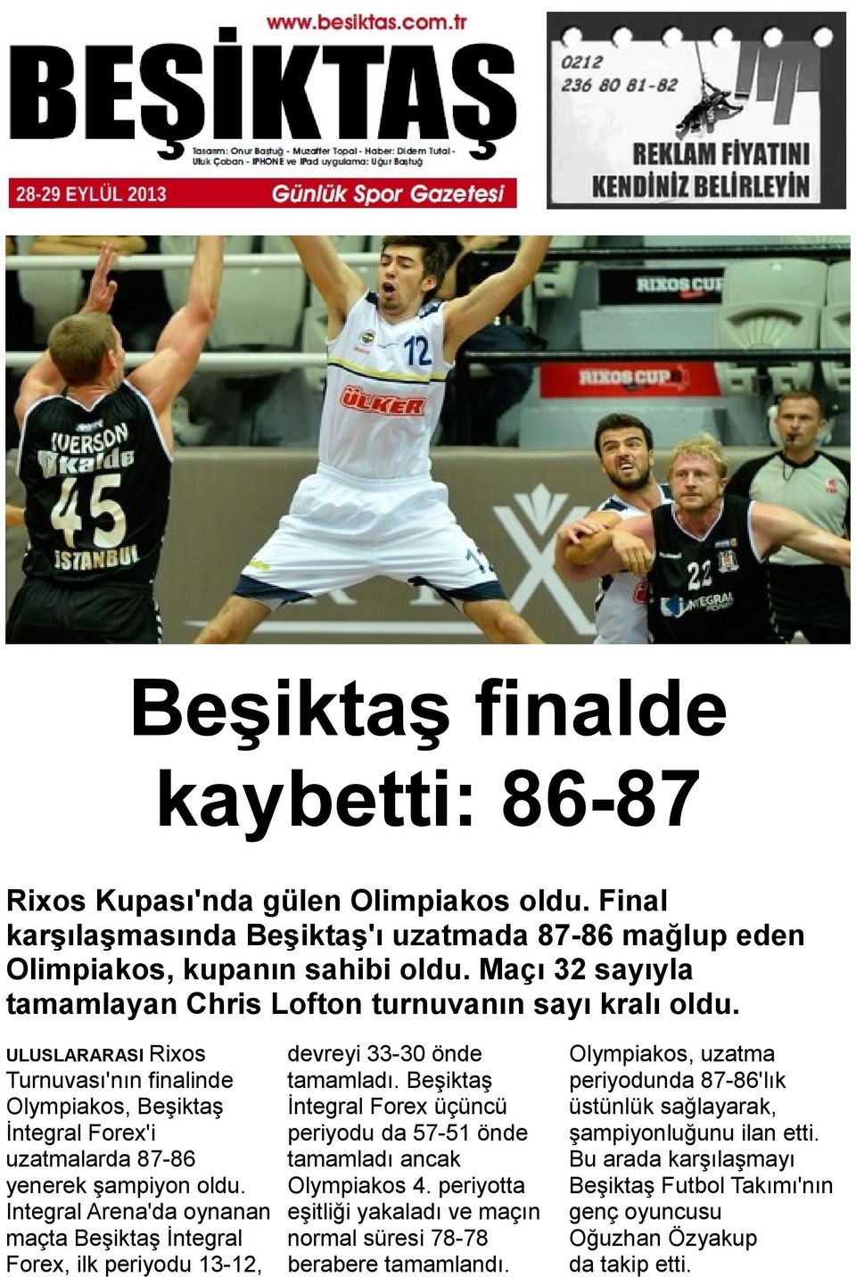Integral Arena'da oynanan maçta Beşiktaş İntegral Forex, ilk periyodu 13-12, devreyi 33-30 önde tamamladı. Beşiktaş İntegral Forex üçüncü periyodu da 57-51 önde tamamladı ancak Olympiakos 4.