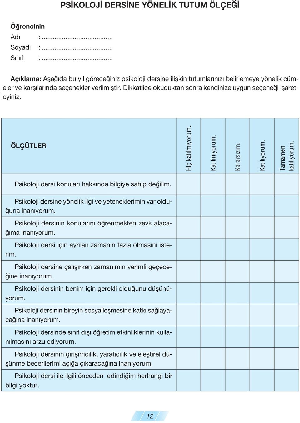 Dik kat li ce oku duk tan son ra ken di ni ze uy gun se çe ne i ifla ret - le yi niz. ÖL ÇÜT LER Hiç katılmıyorum. Katılmıyorum. Kararsızım. Katılıyorum. Tamamen kat l yorum.