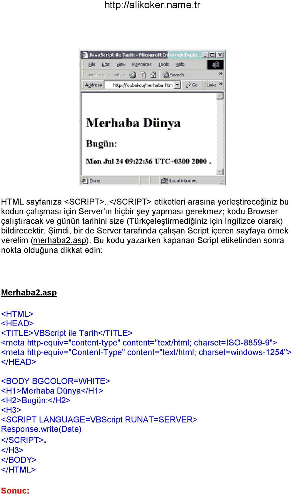 olarak) bildirecektir. Şimdi, bir de Server tarafında çalışan Script içeren sayfaya örnek verelim (merhaba2.asp).