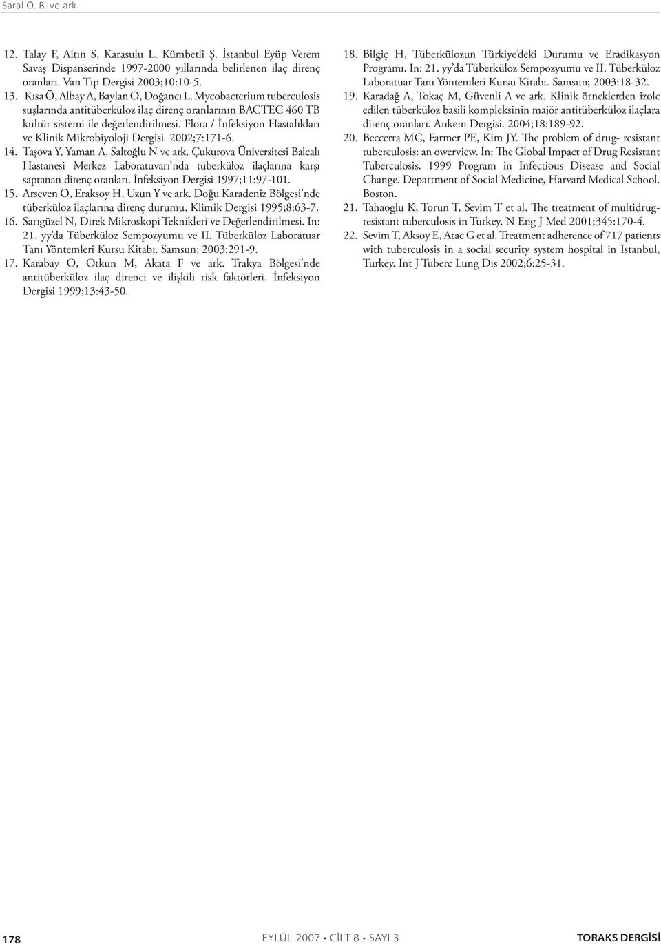Flora / İnfeksiyon Hastalıkları ve Klinik Mikrobiyoloji Dergisi 2;7:171-6. 14. Taşova Y, Yaman A, Saltoğlu N ve ark.
