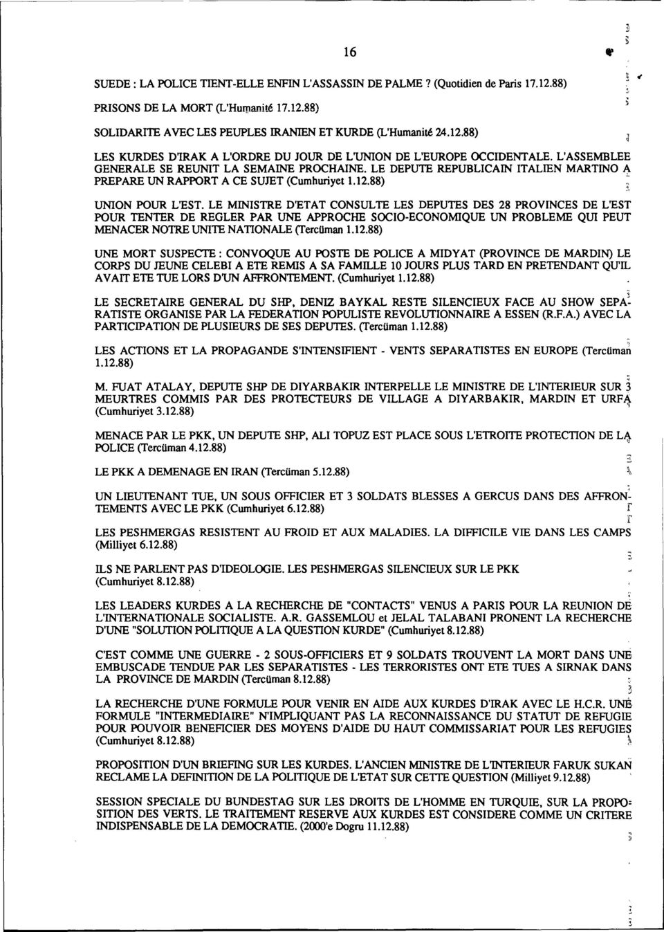 LE MINISTRE D'ETAT CONSULTE LES DEPUTES DES 28 PROVINCES DE L'EST POUR TENTER DE REGLER PAR UNE APPROCHE SOCIO-ECONOMIQUE UN PROBLEME QUI PEUT MENACER NOTRE UNITE NATIONALE (TercUman1.12.