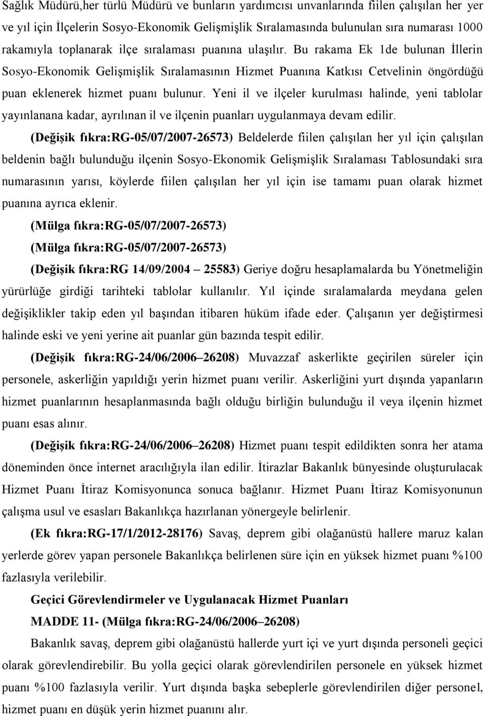 Yeni il ve ilçeler kurulması halinde, yeni tablolar yayınlanana kadar, ayrılınan il ve ilçenin puanları uygulanmaya devam edilir.