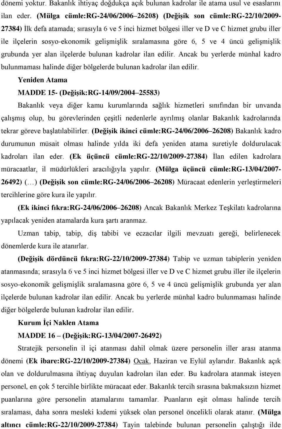 geliģmiģlik sıralamasına göre 6, 5 ve 4 üncü geliģmiģlik grubunda yer alan ilçelerde bulunan kadrolar ilan edilir.