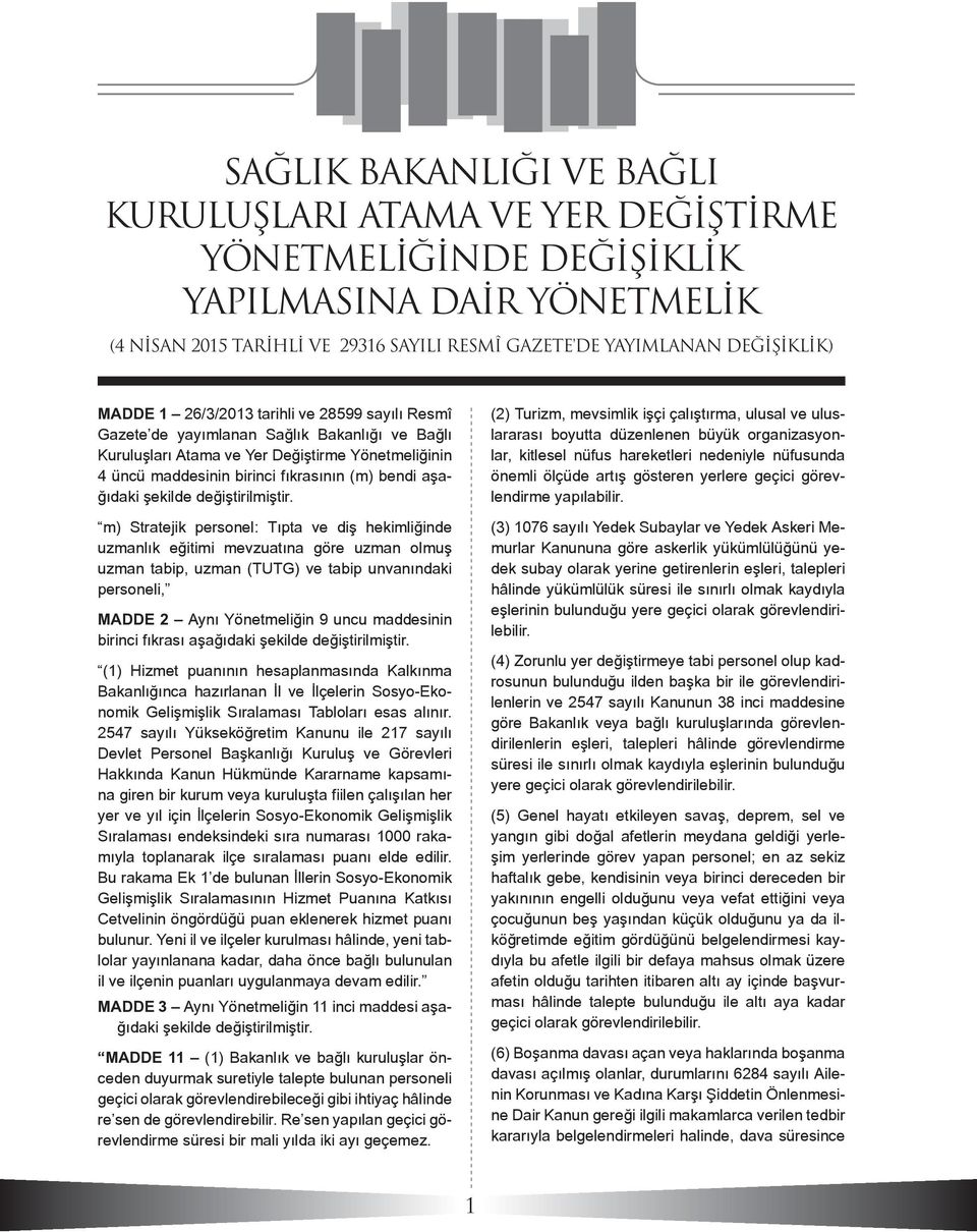 Stratejik personel: Tıpta ve diş hekimliğinde uzmanlık eğitimi mevzuatına göre uzman olmuş uzman tabip, uzman (TUTG) ve tabip unvanındaki personeli, MADDE 2 Aynı Yönetmeliğin 9 uncu maddesinin