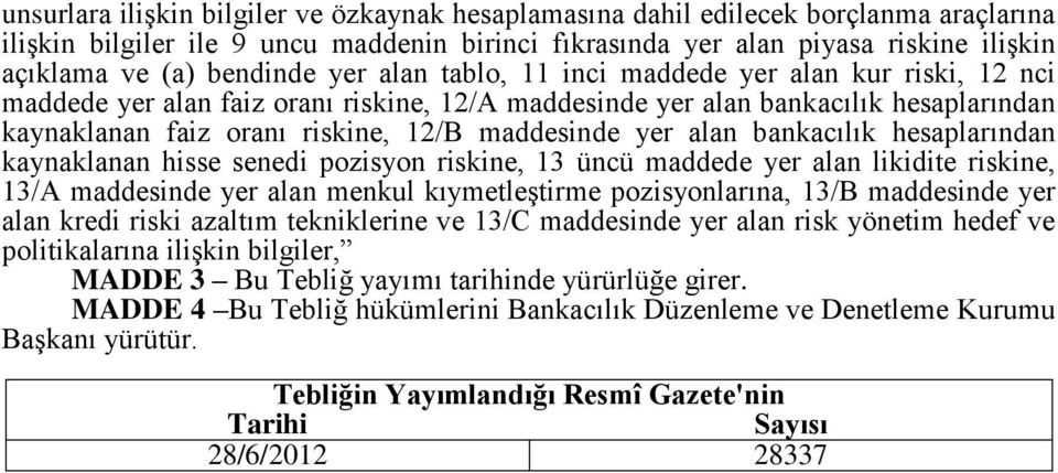 maddesinde yer alan bankacılık hesaplarından kaynaklanan hisse senedi pozisyon riskine, 13 üncü maddede yer alan likidite riskine, 13/A maddesinde yer alan menkul kıymetleştirme pozisyonlarına, 13/B