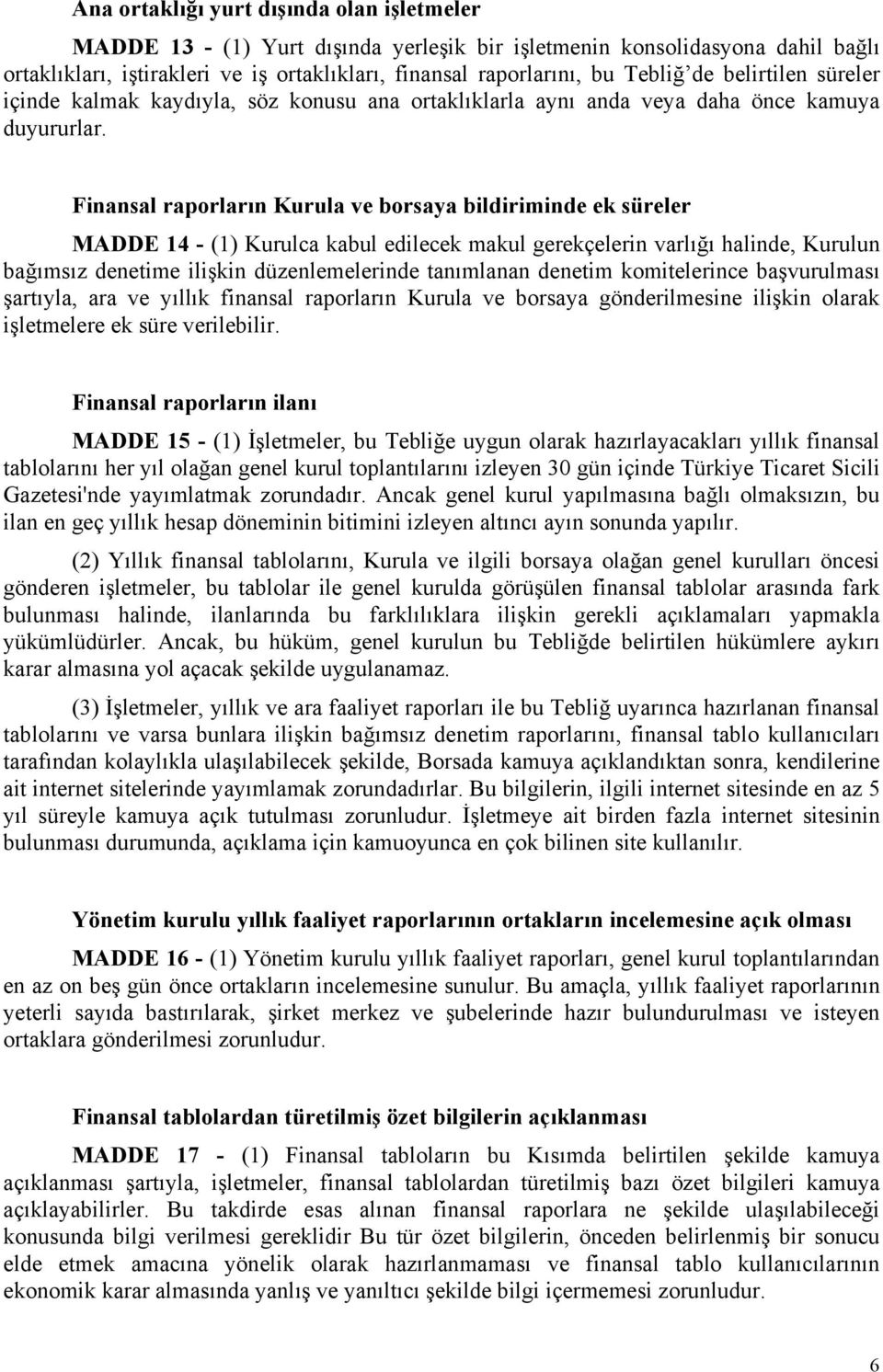 Finansal raporların Kurula ve borsaya bildiriminde ek süreler MADDE 14 - (1) Kurulca kabul edilecek makul gerekçelerin varlığı halinde, Kurulun bağımsız denetime ilişkin düzenlemelerinde tanımlanan