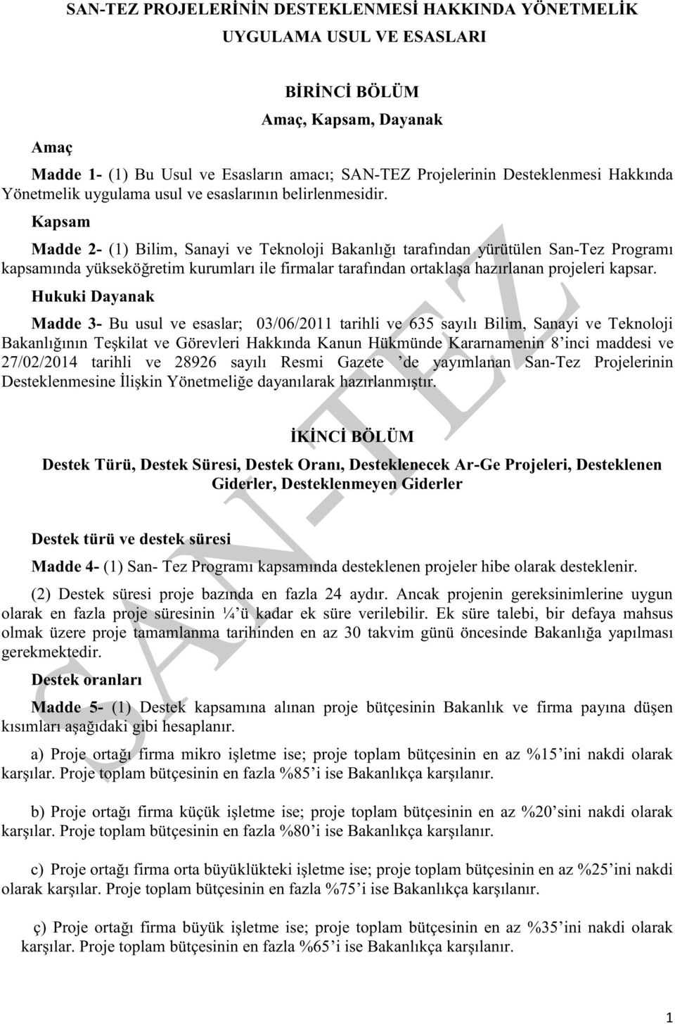 Kapsam Madde 2- (1) Bilim, Sanayi ve Teknoloji Bakanlığı tarafından yürütülen San-Tez Programı kapsamında yükseköğretim kurumları ile firmalar tarafından ortaklaşa hazırlanan projeleri kapsar.