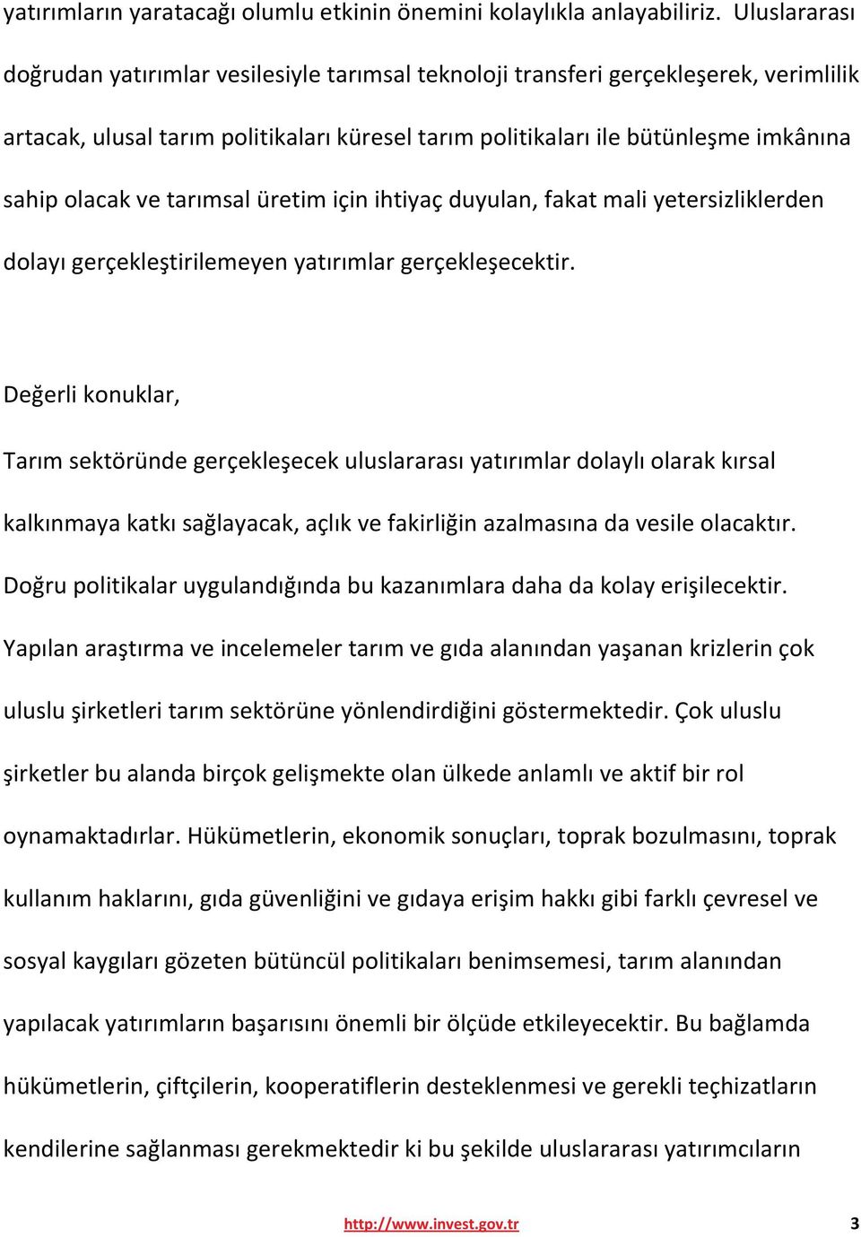 ve tarımsal üretim için ihtiyaç duyulan, fakat mali yetersizliklerden dolayı gerçekleştirilemeyen yatırımlar gerçekleşecektir.