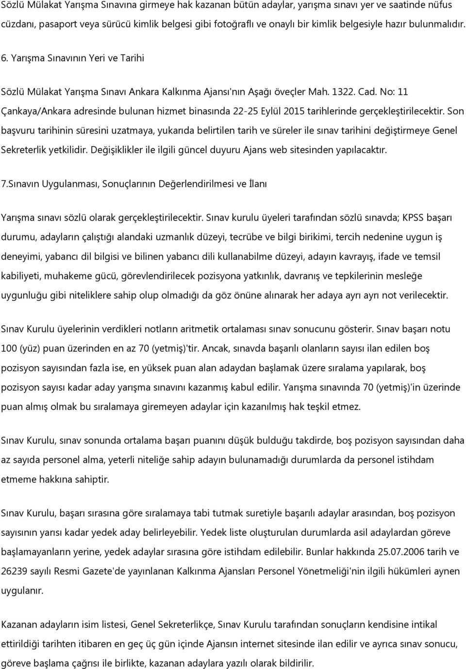 No: 11 Çankaya/Ankara adresinde bulunan hizmet binasında 22-25 Eylül 2015 tarihlerinde gerçekleştirilecektir.