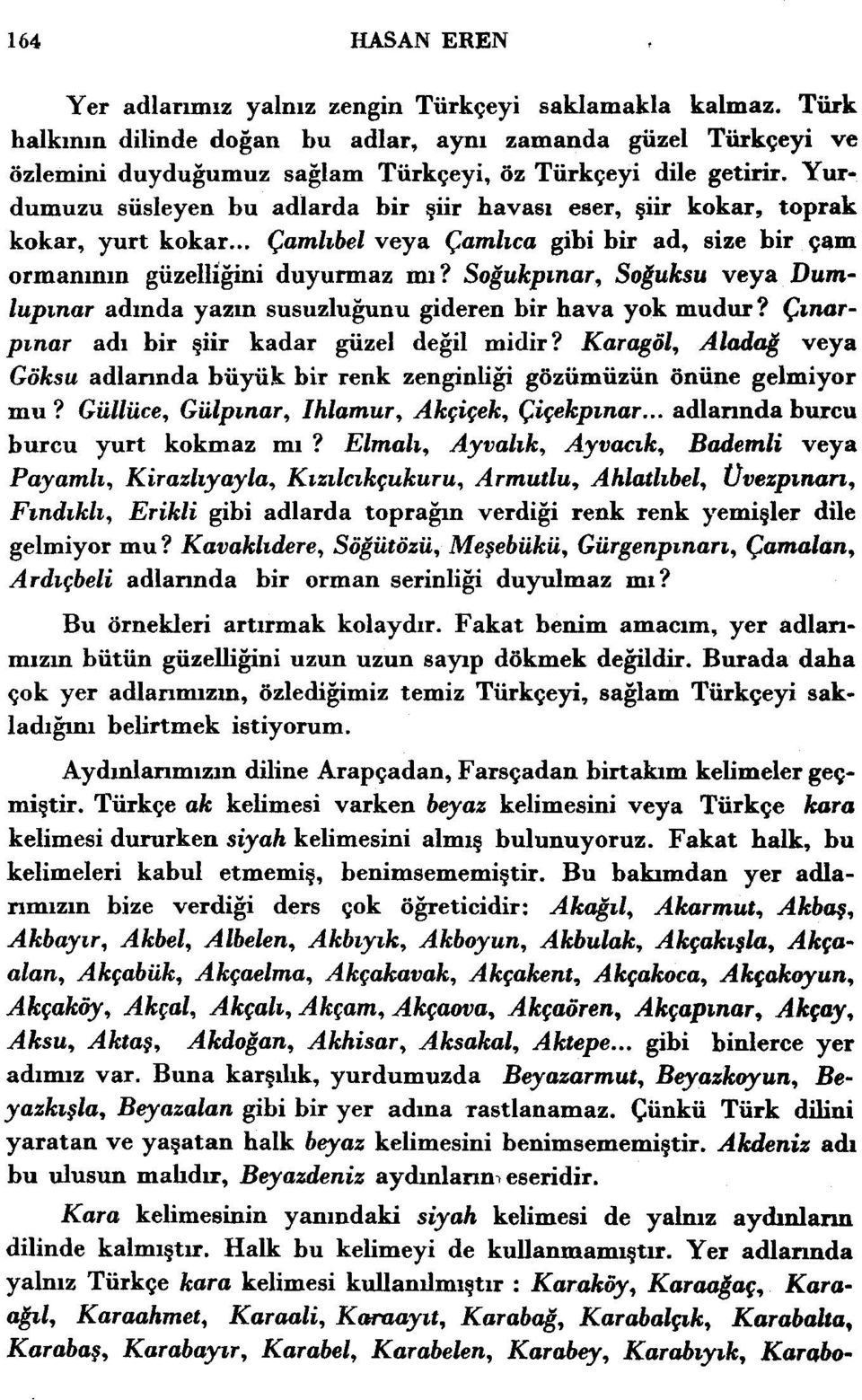 Yurdumuzu susleyen bu adlarda bir giir havasl eser, giir kokar, toprak kokar, yurt kokar... Camlzbel veya Camlzca gibi bir ad, size bir psm ormamnin giizelli@i duyurmaz ml?