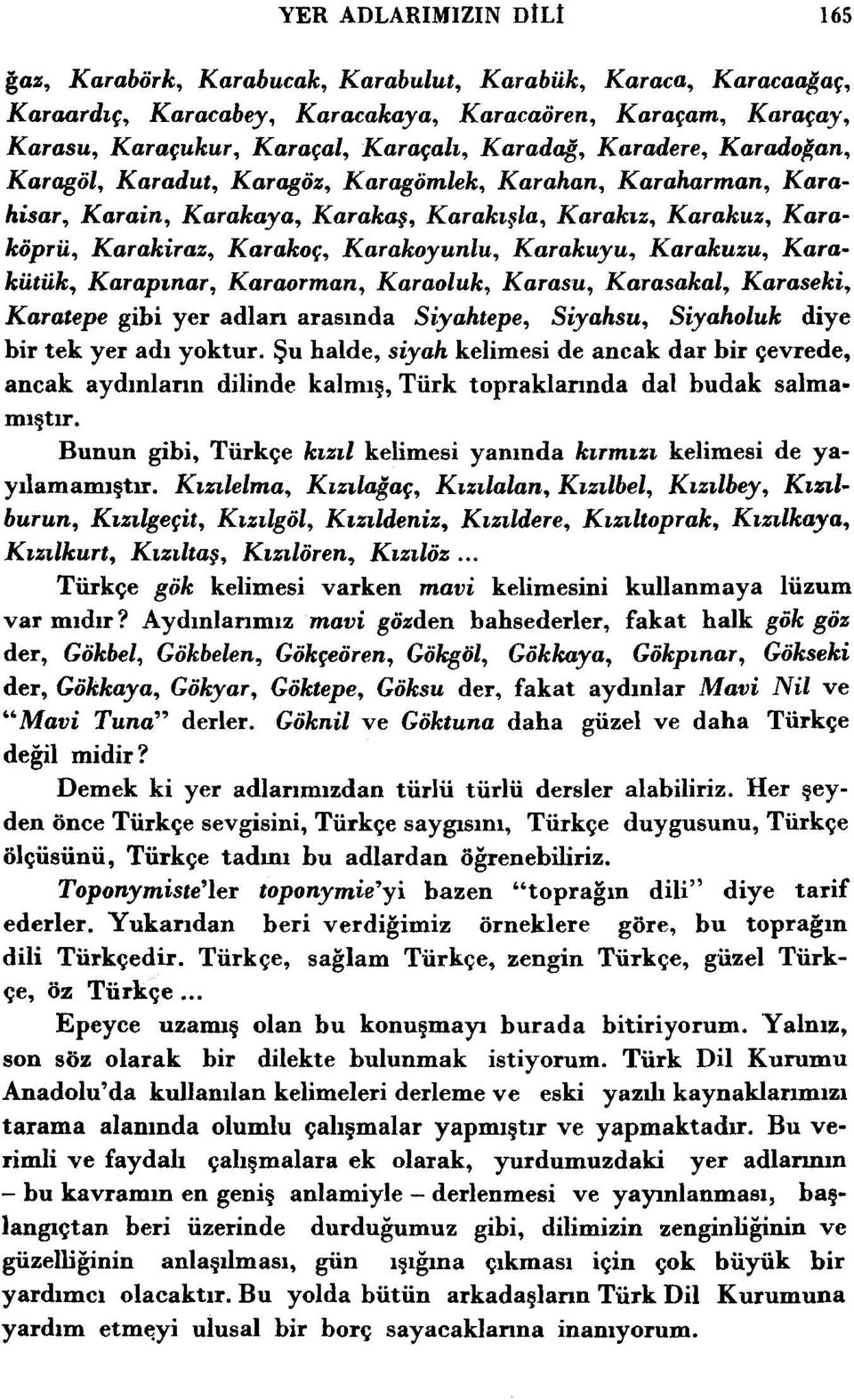 Karakuyu, Karakuzu, Karakiituk, Karapznar, Karaorrnan, Karaoluk, Karasu, Karasakal, Karaseki, Karatepe gibi yer adlan arasmda Siyahtepe, Siyahsu, Siyaholuk diye bir tek yer ad1 yoktur.