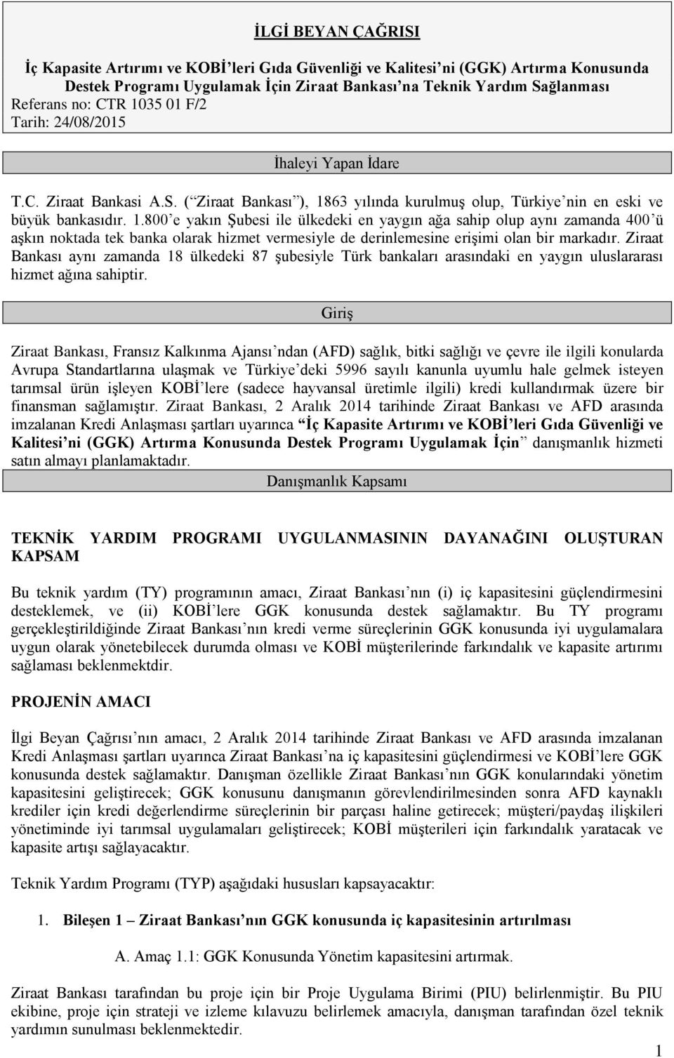 63 yılında kurulmuş olup, Türkiye nin en eski ve büyük bankasıdır. 1.