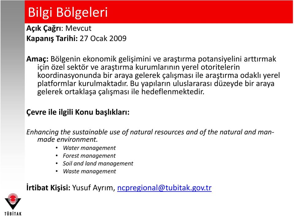 Bu yapıların uluslararası düzeyde bir araya gelerek ortaklaşa çalışması ile hedeflenmektedir.