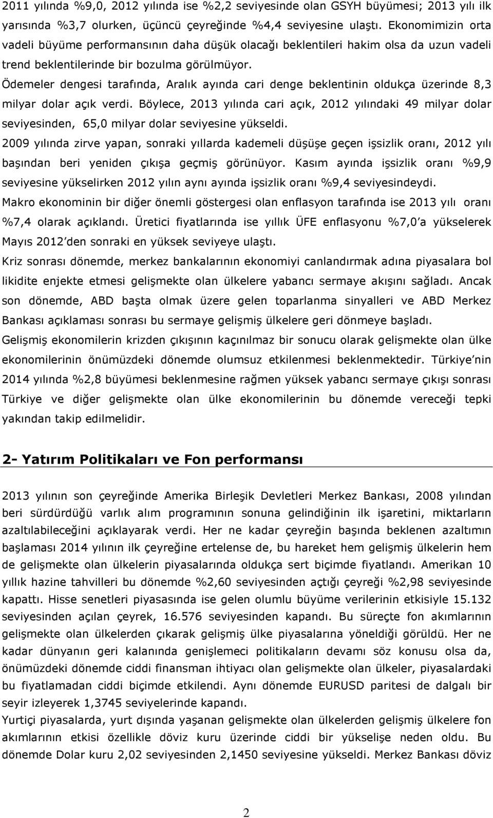 Ödemeler dengesi tarafında, Aralık ayında cari denge beklentinin oldukça üzerinde 8,3 milyar dolar açık verdi.