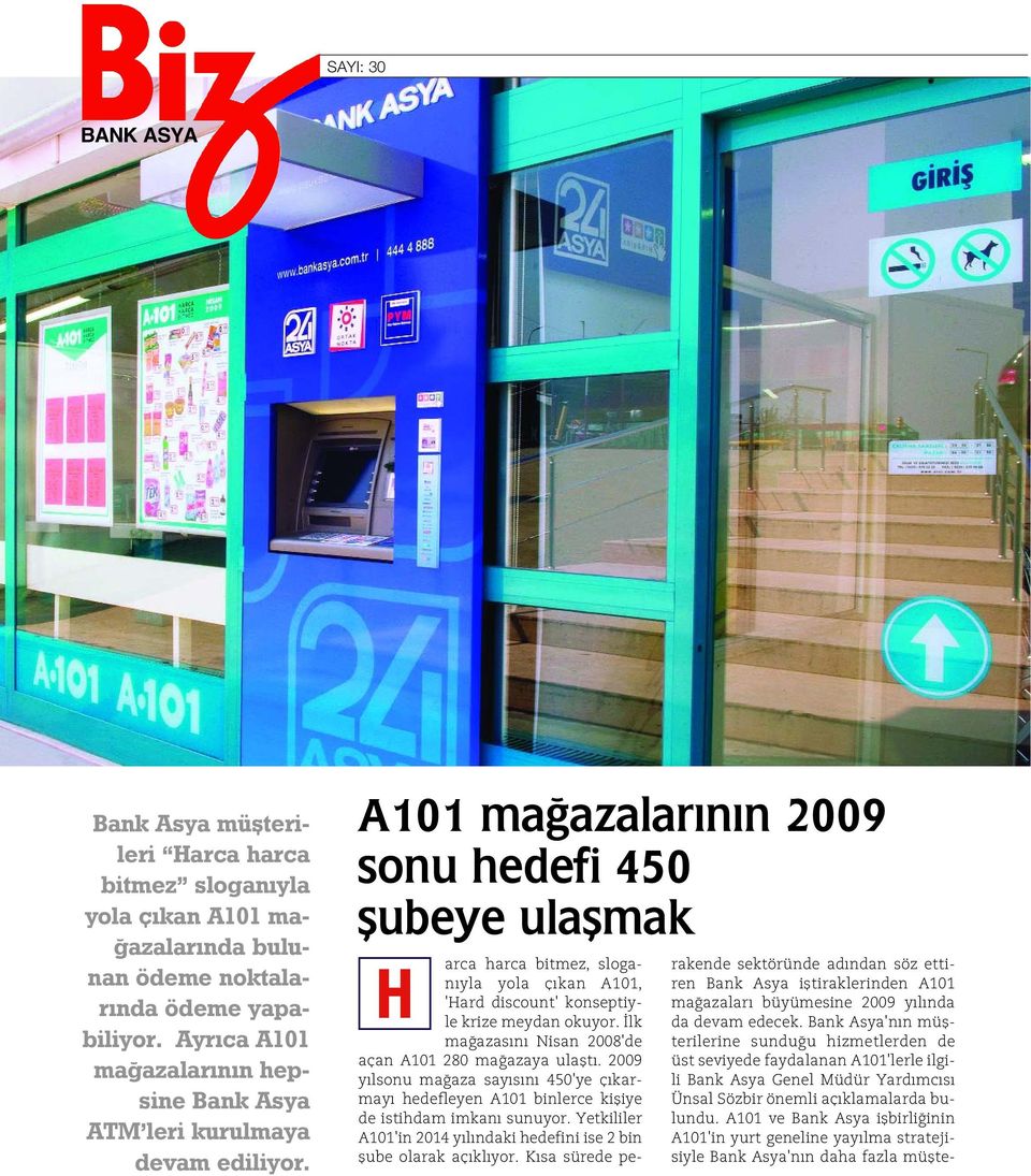 A101 maðazalarýnýn 2009 sonu hedefi 450 þubeye ulaþmak arca harca bitmez, sloganýyla yola çýkan A101, H 'Hard discount' konseptiyle krize meydan okuyor.