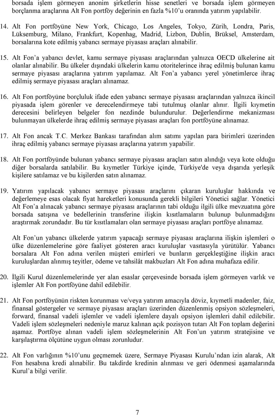 sermaye piyasası araçları alınabilir. 15. Alt Fon a yabancı devlet, kamu sermaye piyasası araçlarından yalnızca OECD ülkelerine ait olanlar alınabilir.