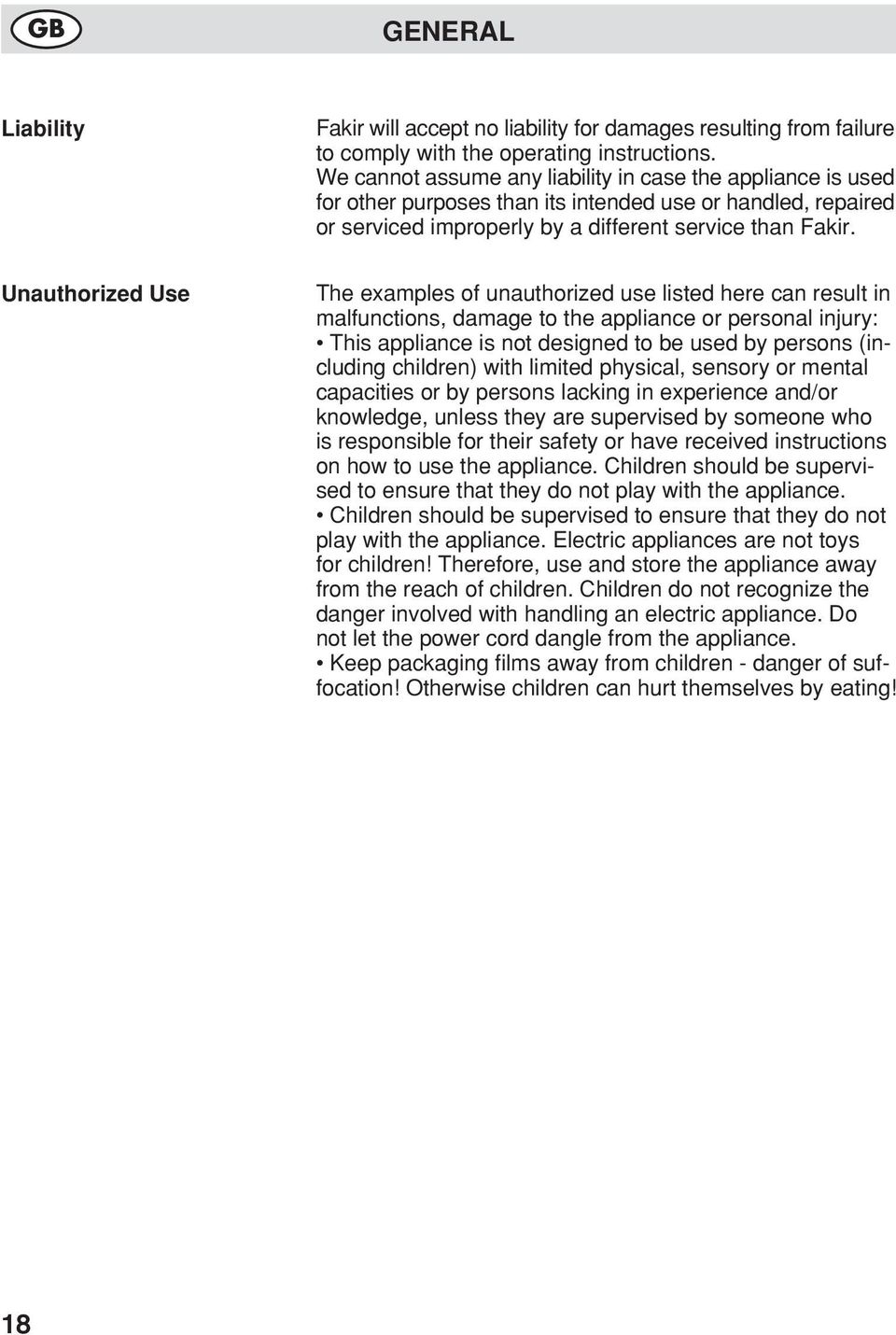 Unauthorized Use The examples of unauthorized use listed here can result in malfunctions, damage to the appliance or personal injury: This appliance is not designed to be used by persons (including