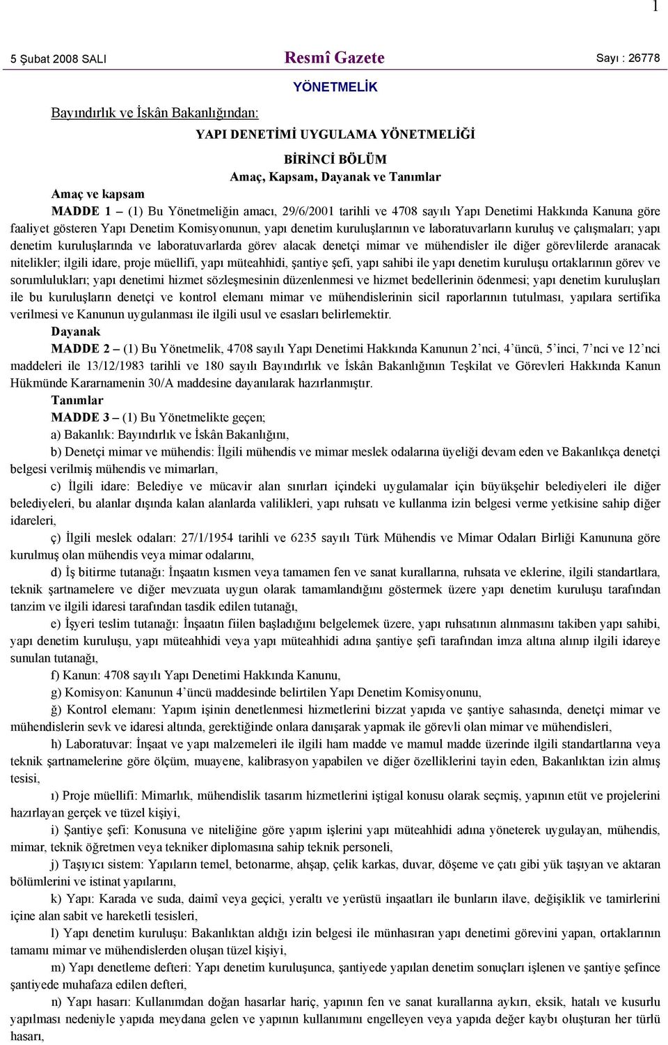 çalışmaları; yapı denetim kuruluşlarında ve laboratuvarlarda görev alacak denetçi mimar ve mühendisler ile diğer görevlilerde aranacak nitelikler; ilgili idare, proje müellifi, yapı müteahhidi,