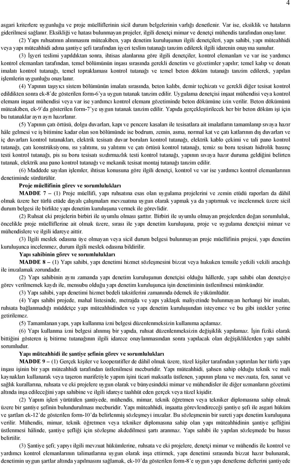 (2) Yapı ruhsatının alınmasını müteakiben, yapı denetim kuruluşunun ilgili denetçileri, yapı sahibi, yapı müteahhidi veya yapı müteahhidi adına şantiye şefi tarafından işyeri teslim tutanağı tanzim