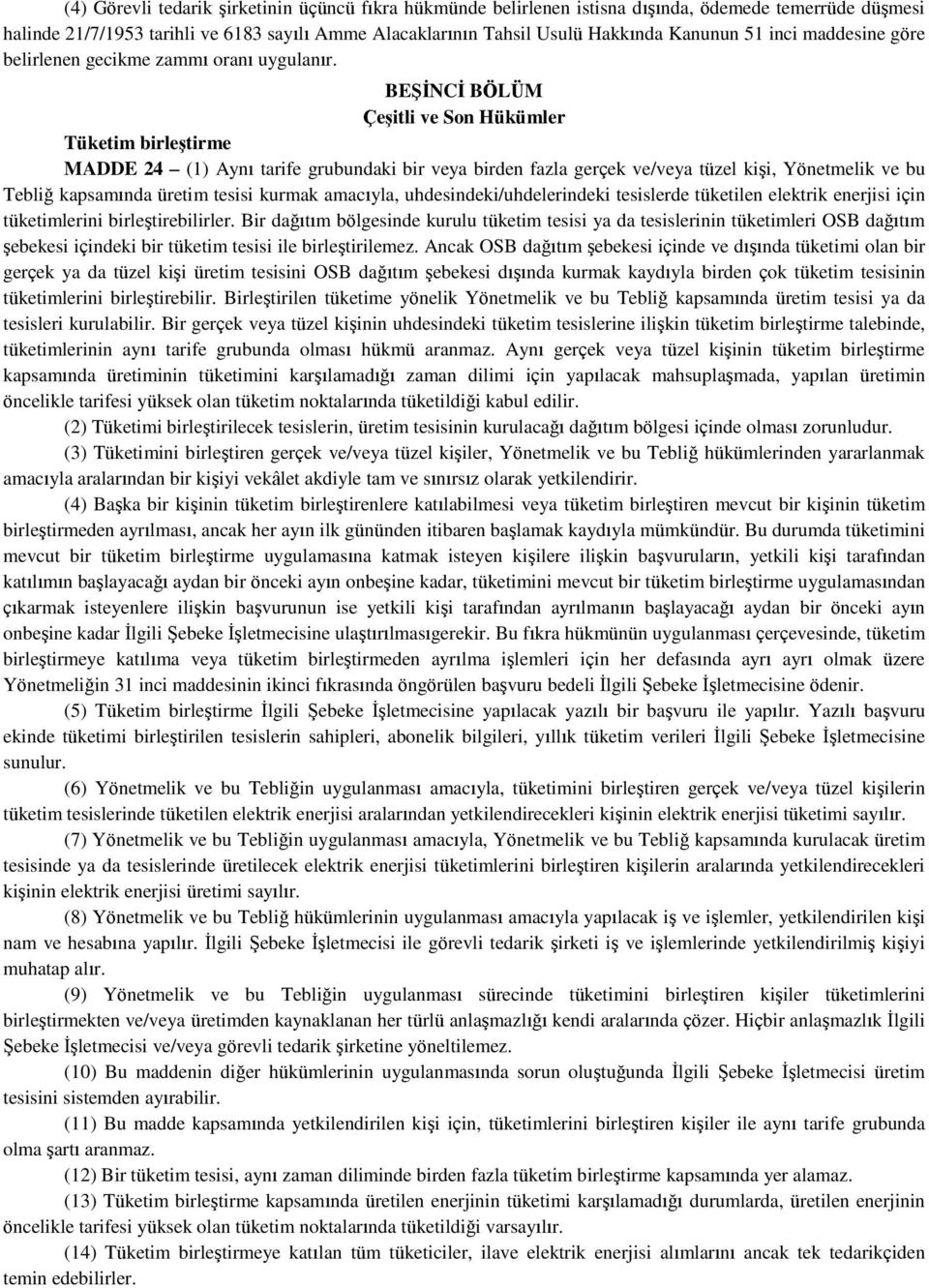 BEŞİNCİ BÖLÜM Çeşitli ve Son Hükümler Tüketim birleştirme MADDE 24 (1) Aynı tarife grubundaki bir veya birden fazla gerçek ve/veya tüzel kişi, Yönetmelik ve bu Tebliğ kapsamında üretim tesisi kurmak