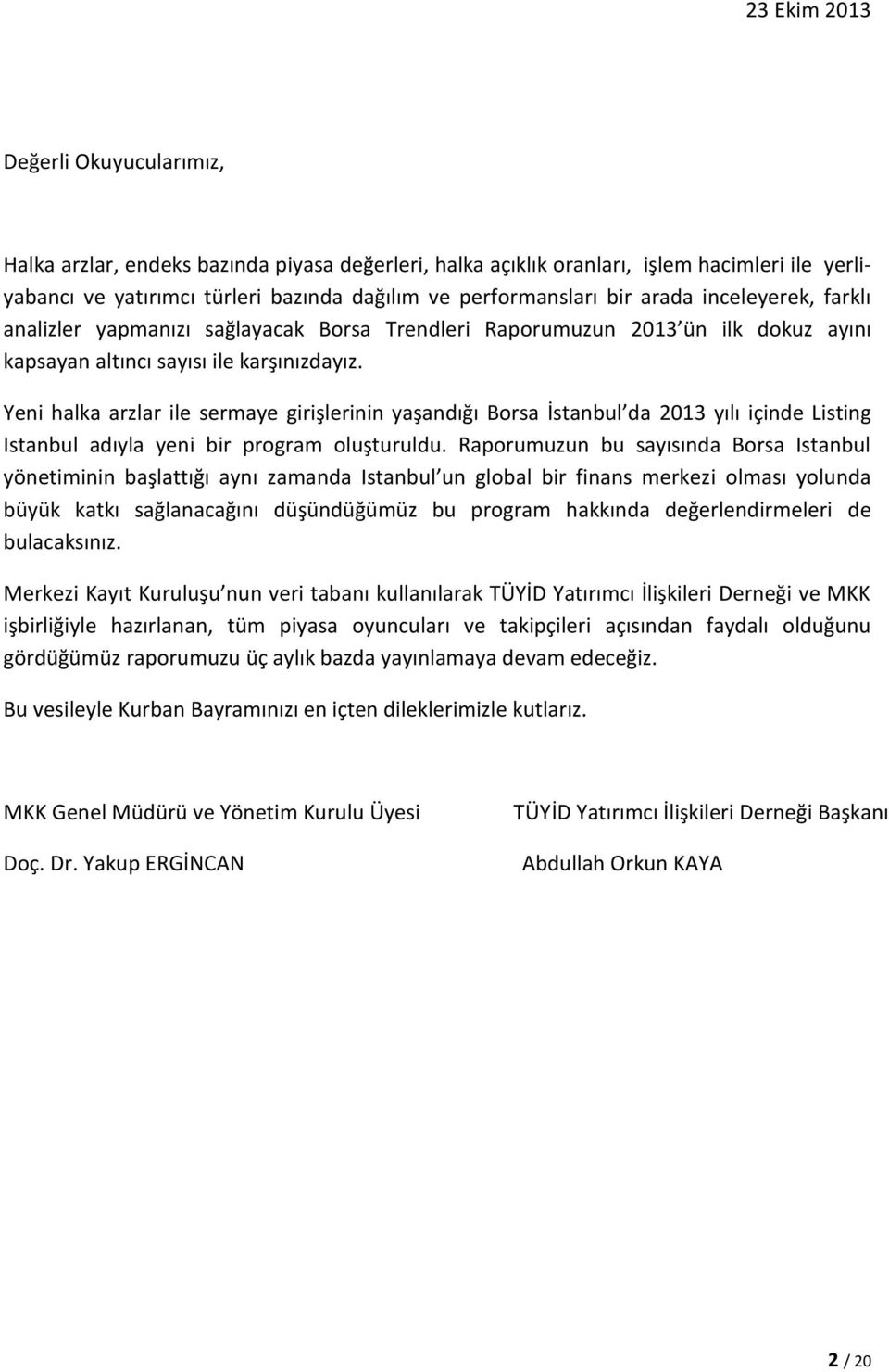 Yeni halka arzlar ile sermaye girişlerinin yaşandığı Borsa İstanbul da yılı içinde Listing Istanbul adıyla yeni bir program oluşturuldu.